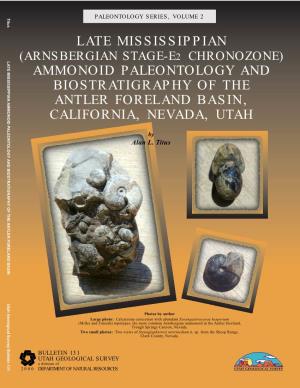 LATE MISSISSIPPIAN AMMONOID PALEONTOLOGY and BIOSTRATIGRAPHY of the ANTLER FORELAND BASIN Utah Geological Survey Bulletin 131 PALEONTOLOGY SERIES, VOLUME 2