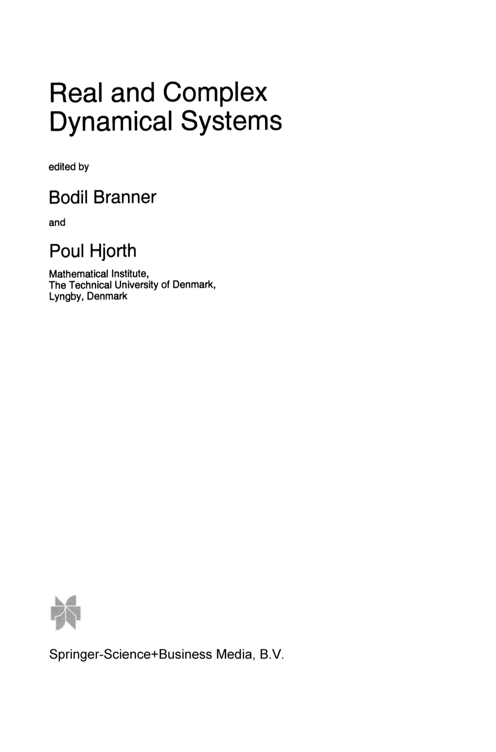 Real and Complex Dynamical Systems Edited by Bodil Branner and Poul Hjorth Mathematical Institute, the Technical University of Denmark, Lyngby, Denmark