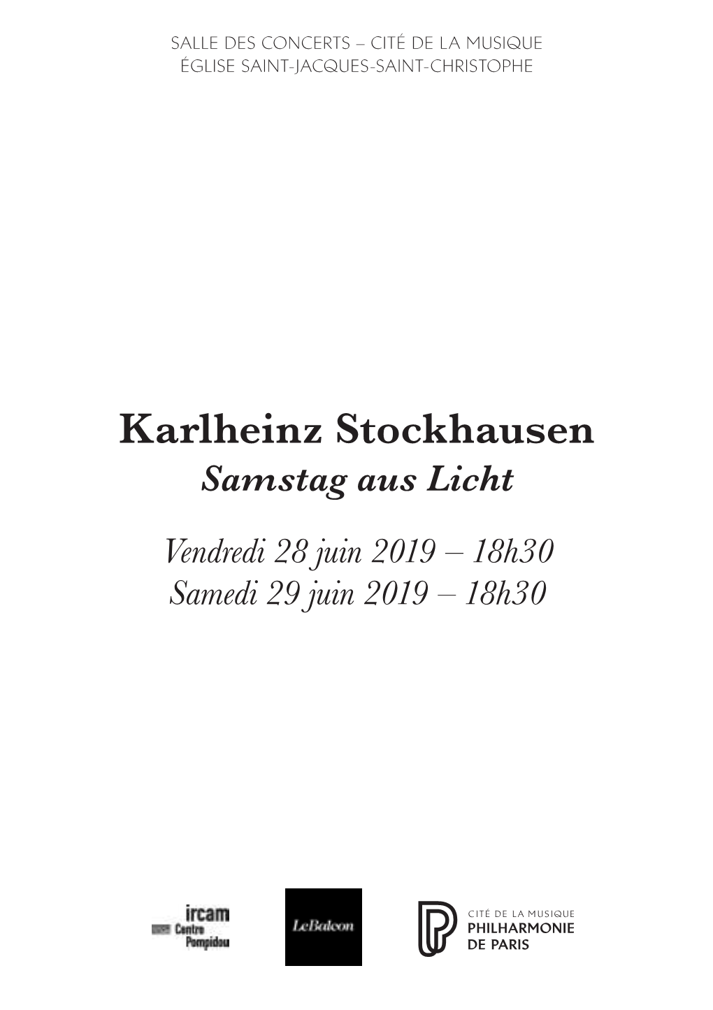 Karlheinz Stockhausen Samstag Aus Licht Vendredi 28 Juin 2019 – 18H30 Samedi 29 Juin 2019 – 18H30 Vendredi 28 Juin & Samedi 29 Juin Mardi 2 Juillet WEEK-END FINALE