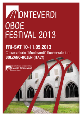Onteverdi Oboe Festival 2013 Fri-Sat 10-11.05.2013 Conservatorio “Monteverdi” Konservatorium BOLZANO-BOZEN (ITALY) WELCOME to the MONTEVERDI OBOE FESTIVAL 2013