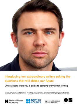 Introducing Ten Extraordinary Writers Asking the Questions That Will Shape Our Future Owen Sheers Offers You a Guide to Contemporary British Writing