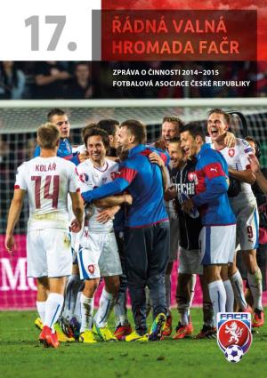 ZPRÁVA O ČINNOSTI 2014–2015 FOTBALOVÁ ASOCIACE ČESKÉ REPUBLIKY Fotbalová Asociace České Republiky