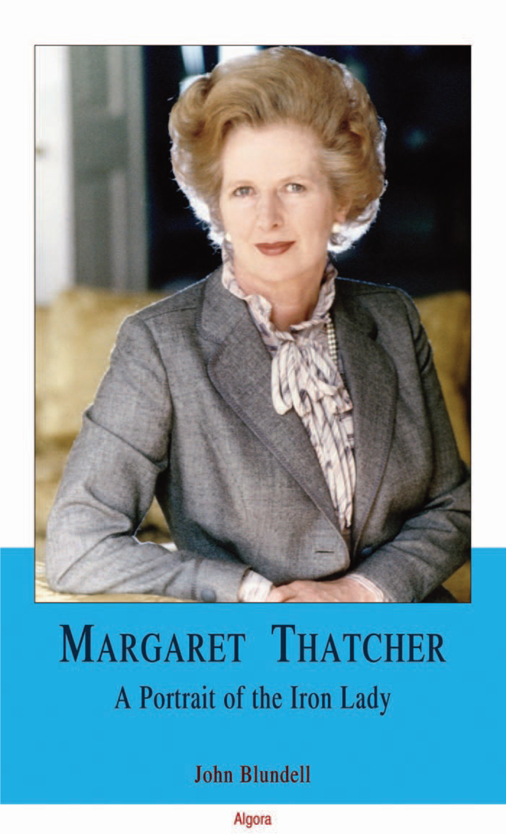 Margaret Thatcher : a Portrait of the Iron Lady/ John Blundell