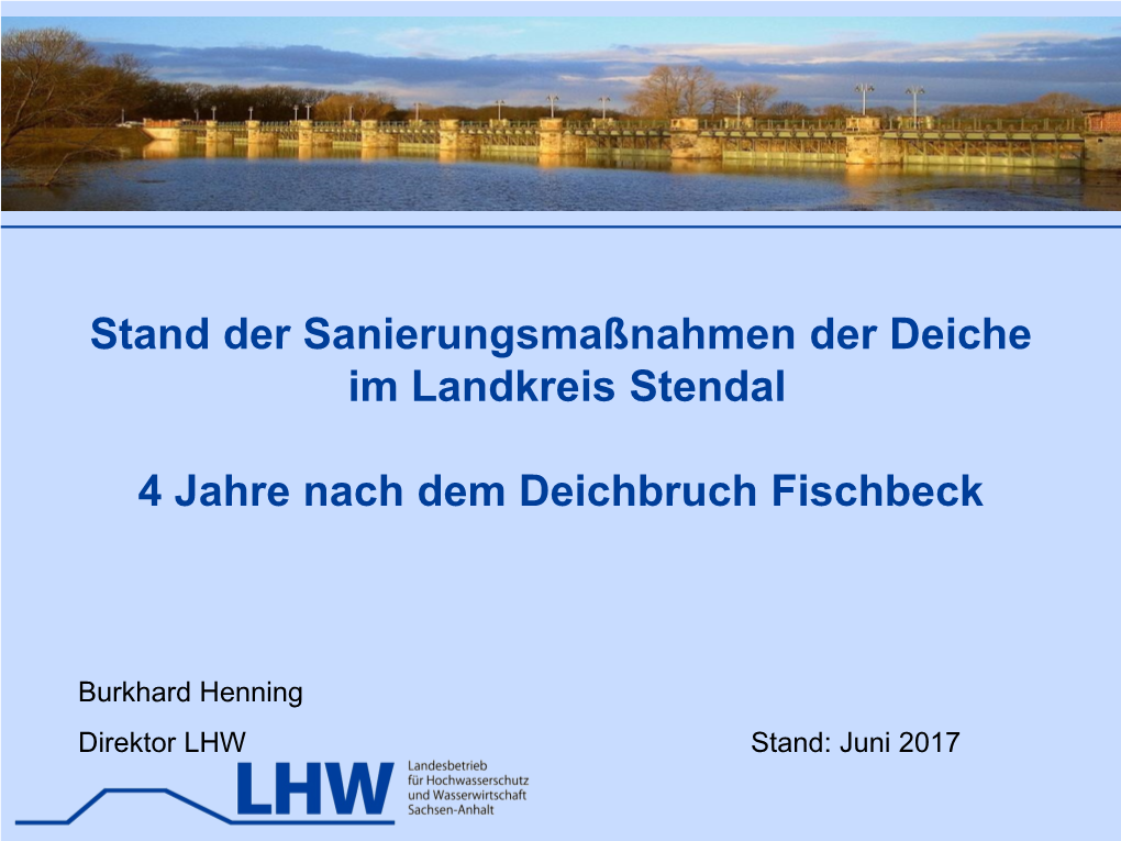 Stand Der Sanierungsmaßnahmen Der Deiche Im Landkreis Stendal 4 Jahre Nach Dem Deichbruch Fischbeck