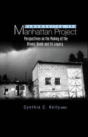 Remembering the Manhattan Project : Perspectives on the Making of The