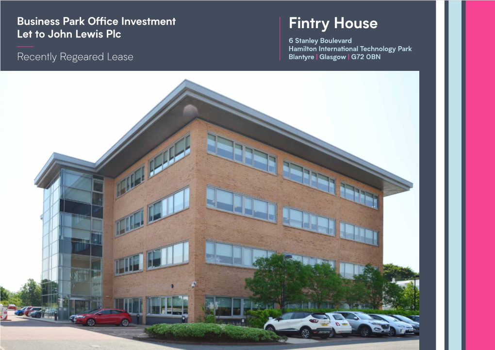 Fintry House Let to John Lewis Plc 6 Stanley Boulevard Hamilton International Technology Park Recently Regeared Lease Blantyre | Glasgow | G72 0BN Investment Summary