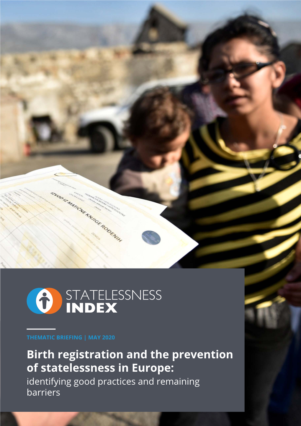 Birth Registration and the Prevention of Statelessness in Europe: Identifying Good Practices and Remaining Barriers the Statelessness Index