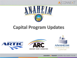 Capital Program Updates a Gateway to the Future the Anaheim Regional Transportation Intermodal Center