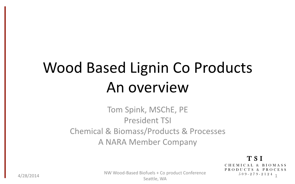 Wood Based Lignin Co Products an Overview Tom Spink, Msche, PE President TSI Chemical & Biomass/Products & Processes a NARA Member Company