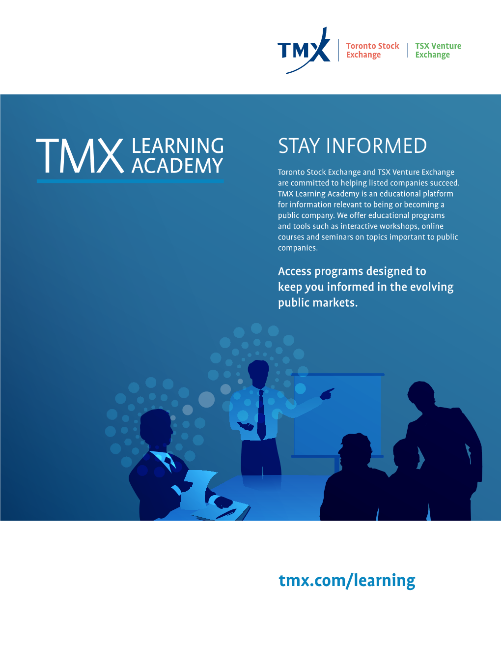 STAY INFORMED TMX ACADEMY Toronto Stock Exchange and TSX Venture Exchange Are Committed to Helping Listed Companies Succeed