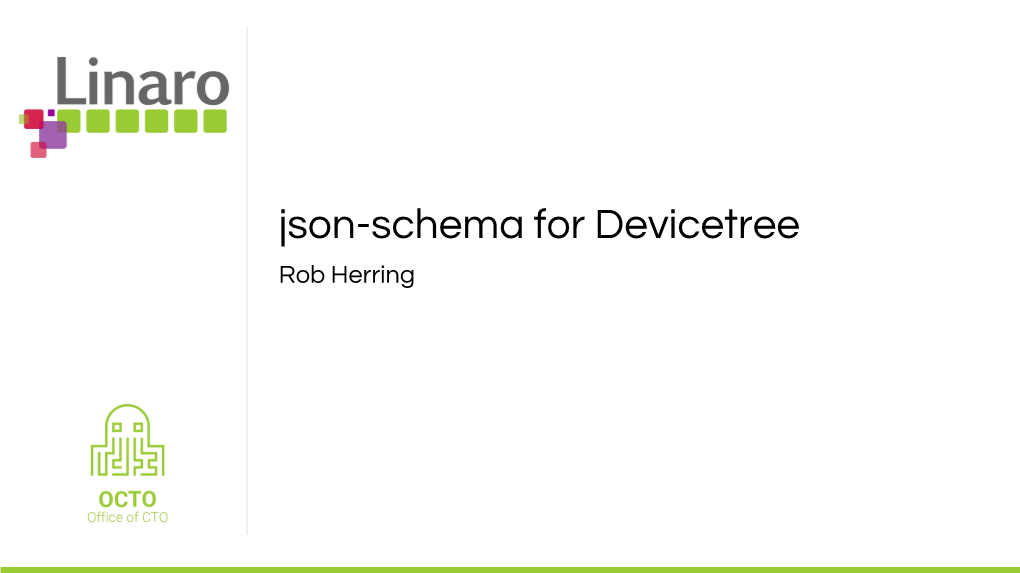 Json-Schema for Devicetree Rob Herring Devicetree Schema Documentation and Validation