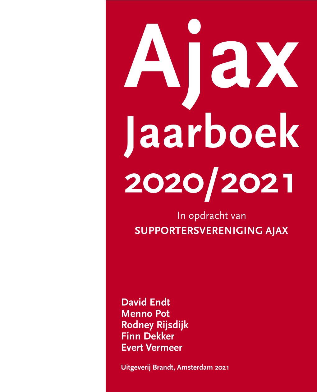 David Endt Menno Pot Rodney Rijsdijk Finn Dekker Evert Vermeer in Opdracht Van SUPPORTERSVERENIGING AJAX