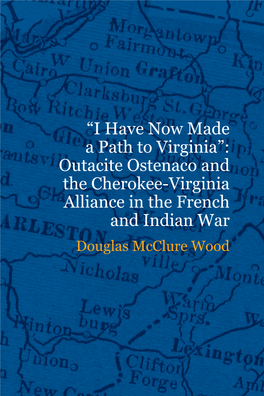 Outacite Ostenaco and the Cherokee-Virginia Alliance in the French and Indian War Douglas Mcclure Wood ABSTRACT