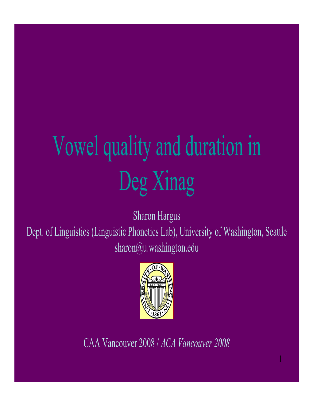 Vowel Quality and Duration in Deg Xinag Sharon Hargus Dept