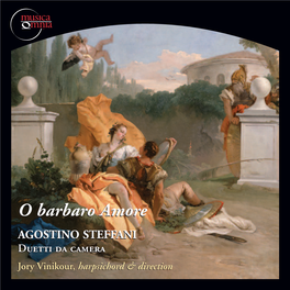 AGOSTINO STEFFANI Duettii Da Camera Jory Vinikour, Harpsichord & Direction O Barbaro Amore Agostino Steffani (1654-1728) Duetti Da Camera