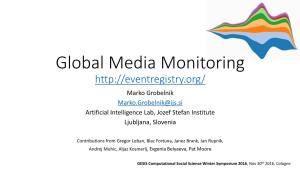 Global Media Monitoring Marko Grobelnik Marko.Grobelnik@Ijs.Si Artificial Intelligence Lab, Jozef Stefan Institute Ljubljana, Slovenia