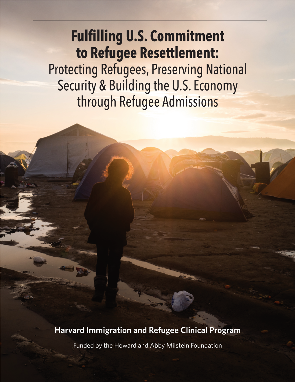 Fulfilling U.S. Commitment to Refugee Resettlement: Protecting Refugees, Preserving National Security & Building the U.S