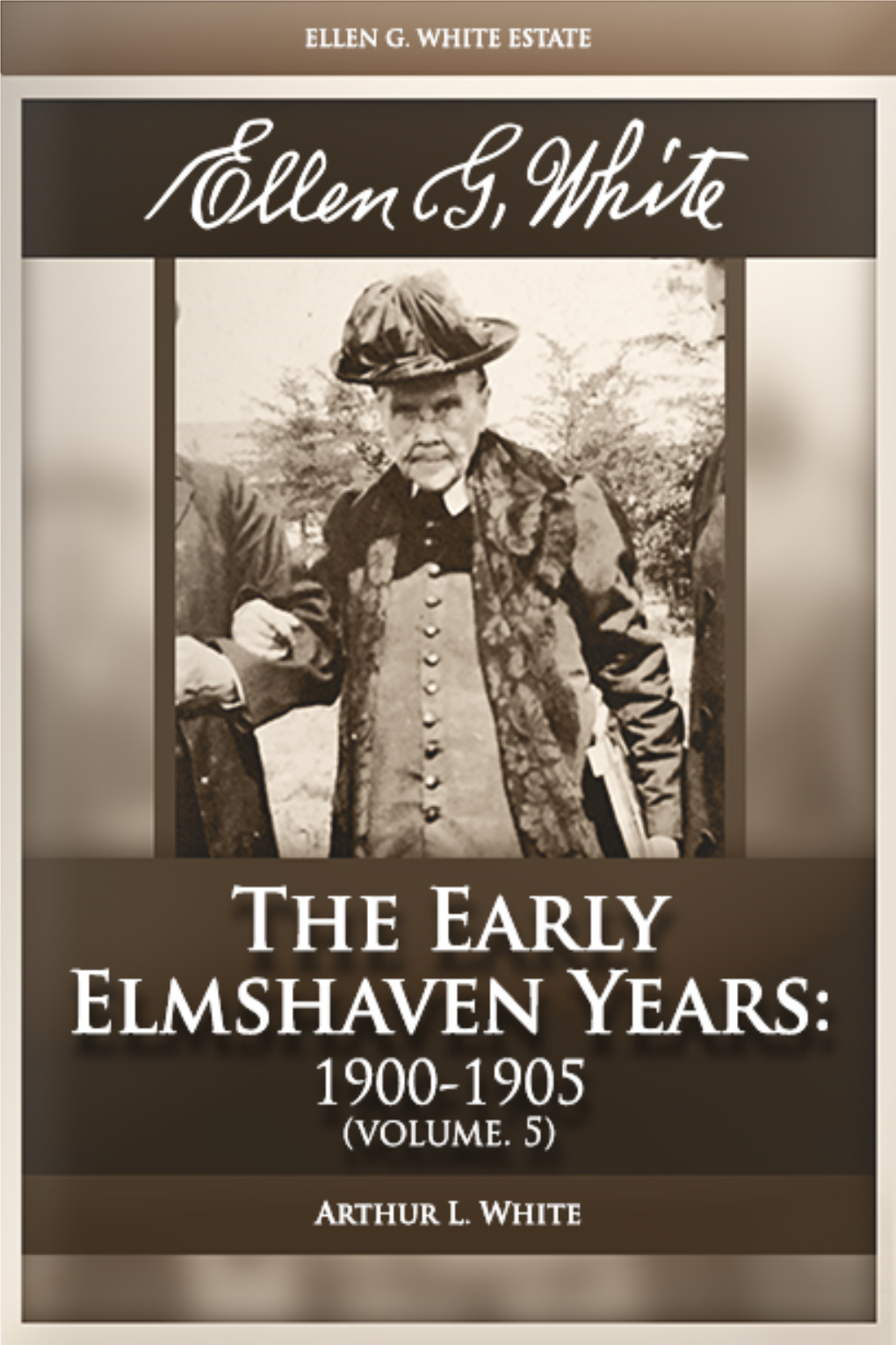 Ellen G. White: Volume 5—The Early Elmshaven Years: 1900-1905