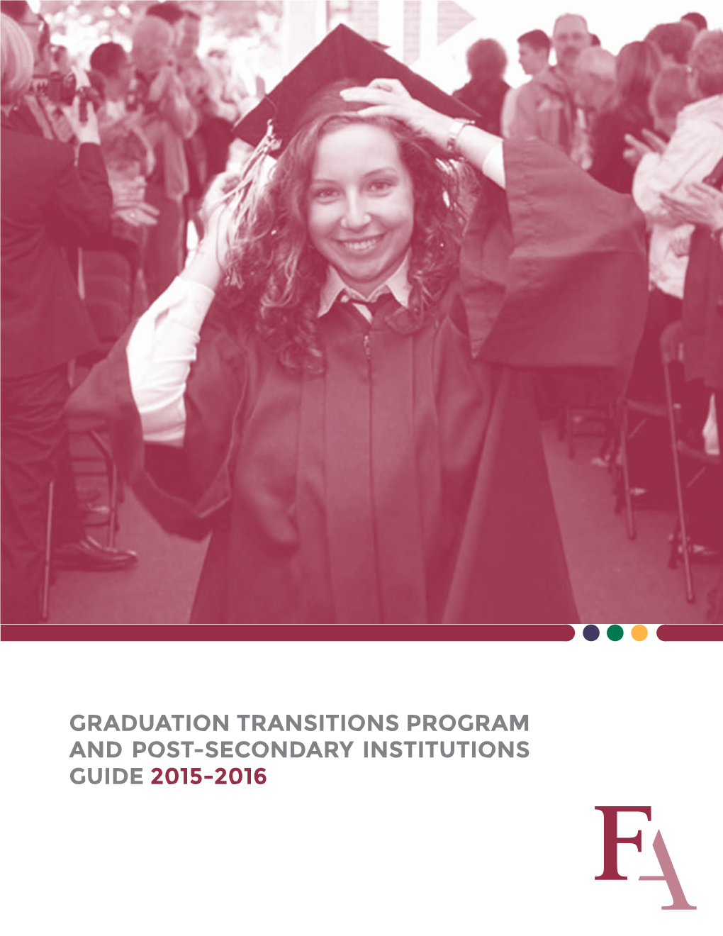 Graduation Transitions Program and Post-Secondary Institutions GUIDE 2015-2016 CHANGING DESTINY by CHANGING MINDS CONTENTS