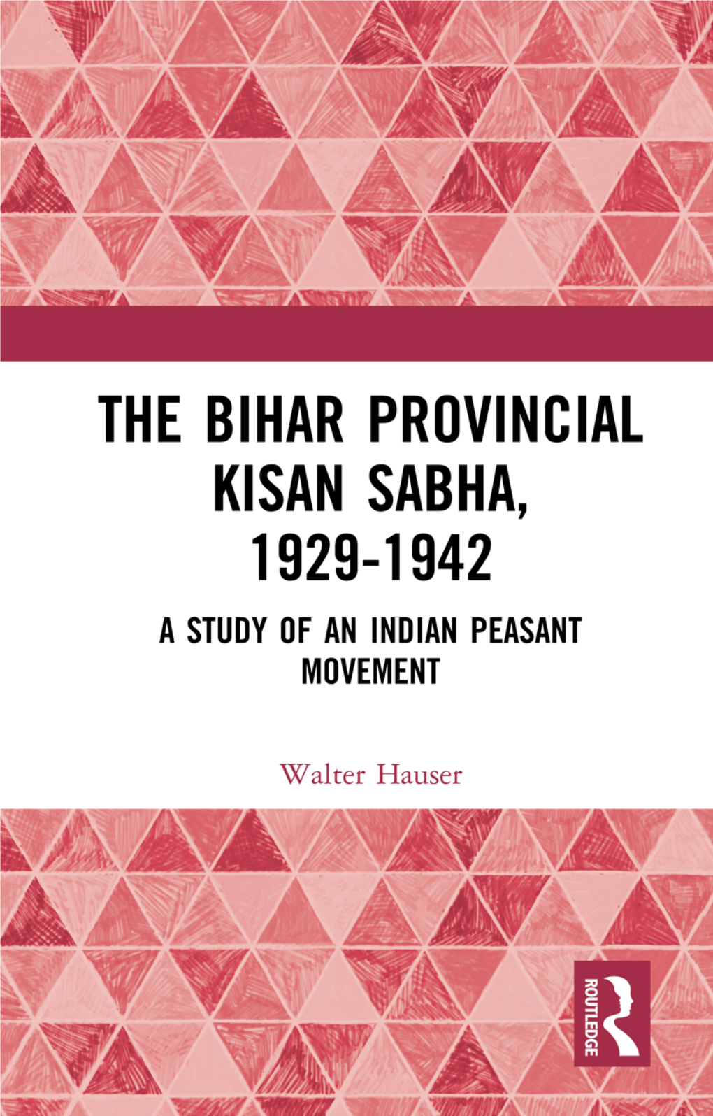 The Bihar Provincial Kisan Sabha, 1929–1942: a Study of an Indian Peasant Movement