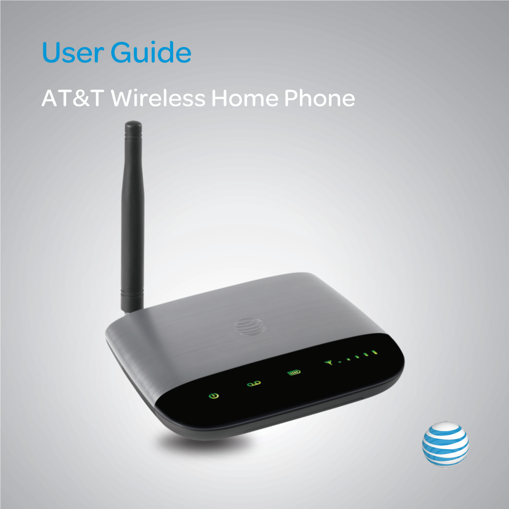 User Guide AT&T Wireless Home Phone Wireless Home Phone (“WHP”) Device Is a Mobile Device That May Be Used with Home Phone Equipment in Different Locations in the U.S