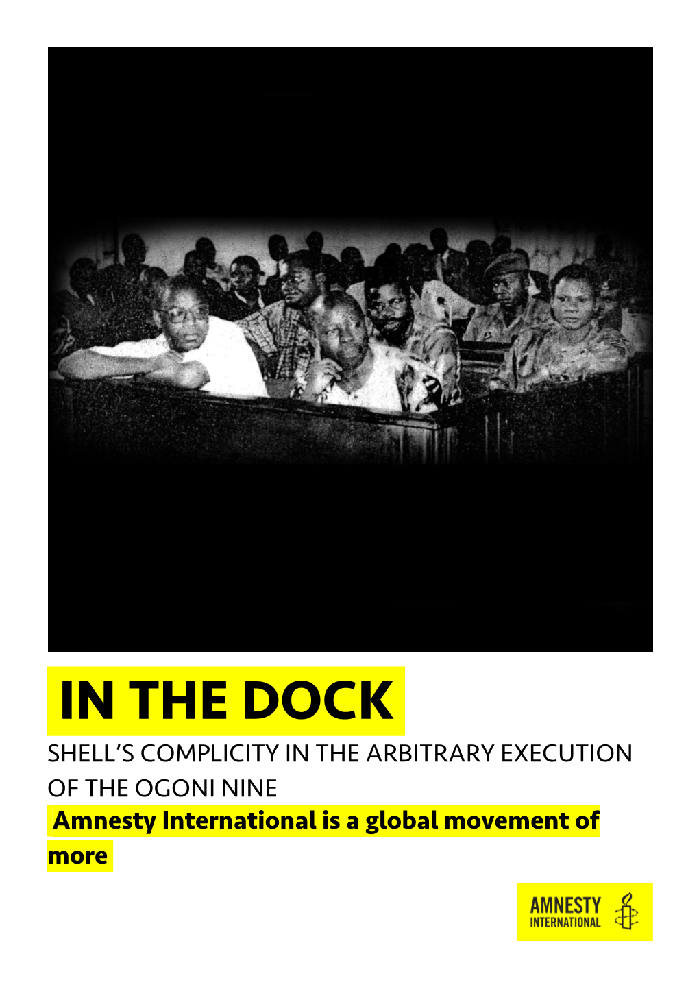 IN the DOCK SHELL’S COMPLICITY in the ARBITRARY EXECUTION of the OGONI NINE Amnesty International Is a Global Movement of More