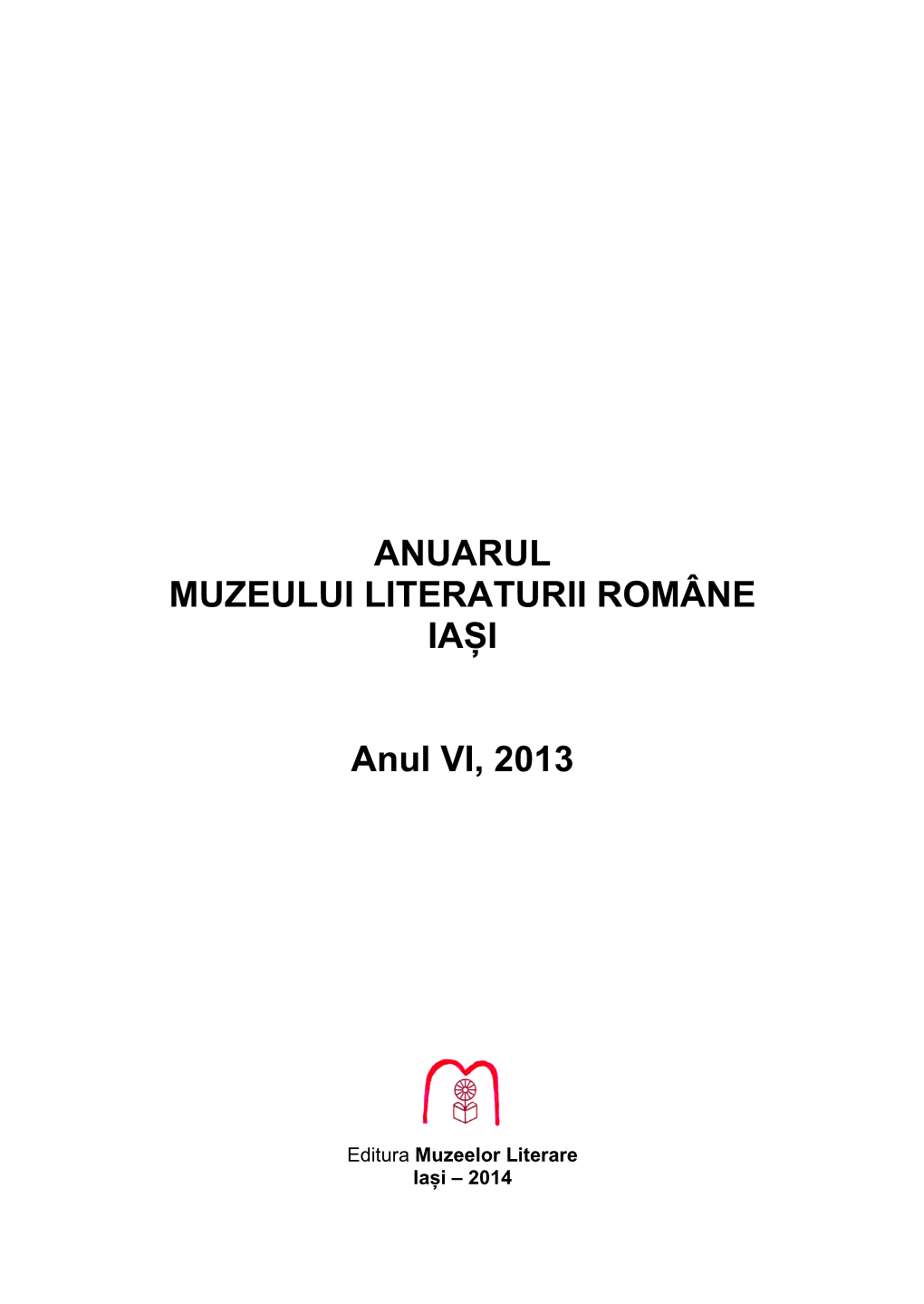 ANUARUL MUZEULUI LITERATURII ROMÂNE IAȘI Anul VI, 2013