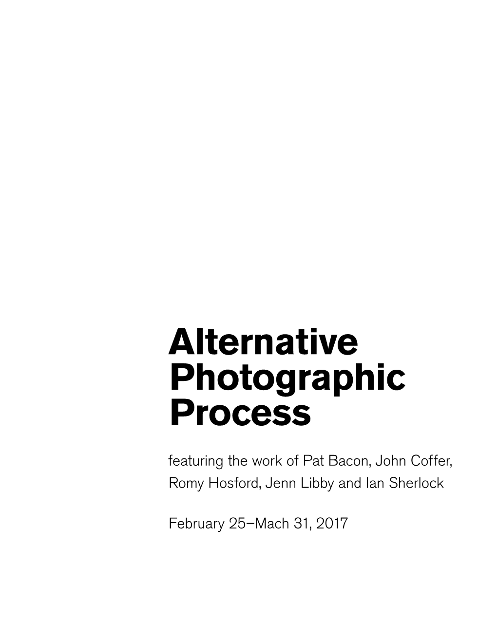 Alternative Photographic Process Featuring the Work of Pat Bacon, John Coffer, Romy Hosford, Jenn Libby and Ian Sherlock