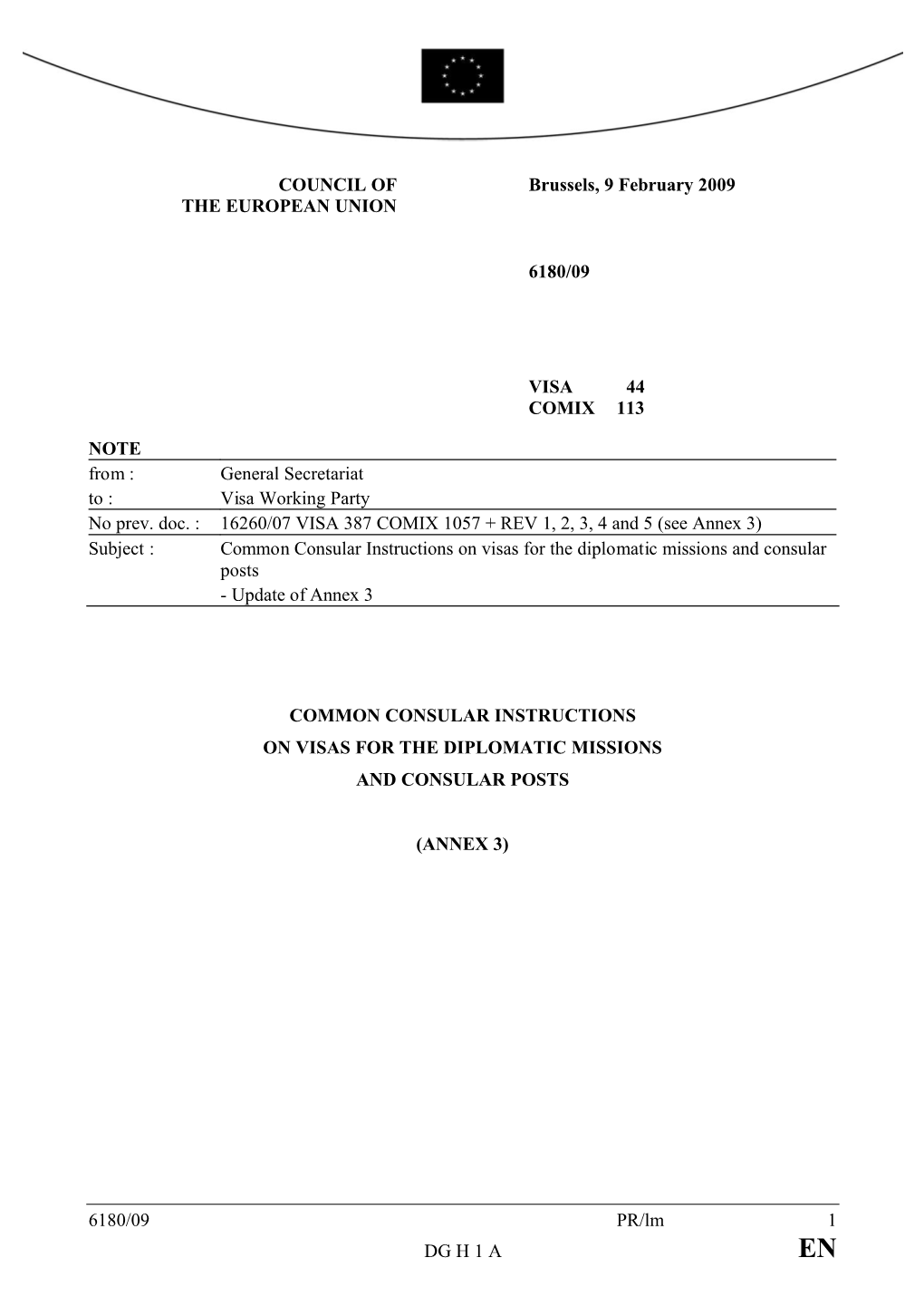 6180/09 PR/Lm 1 DG H 1 a COUNCIL of the EUROPEAN UNION Brussels, 9 February 2009 6180/09 VISA 44 COMIX 113 NOTE from : General S