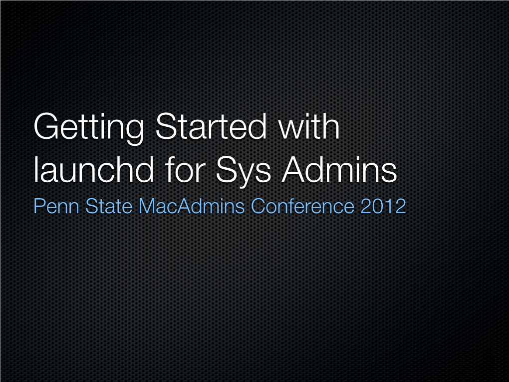 Launchd.Plist Launchctl Launchd.Conf Check the Man Pages Terminal - `Man Launchd.Plist` Or - Developer.Apple.Com Launchd