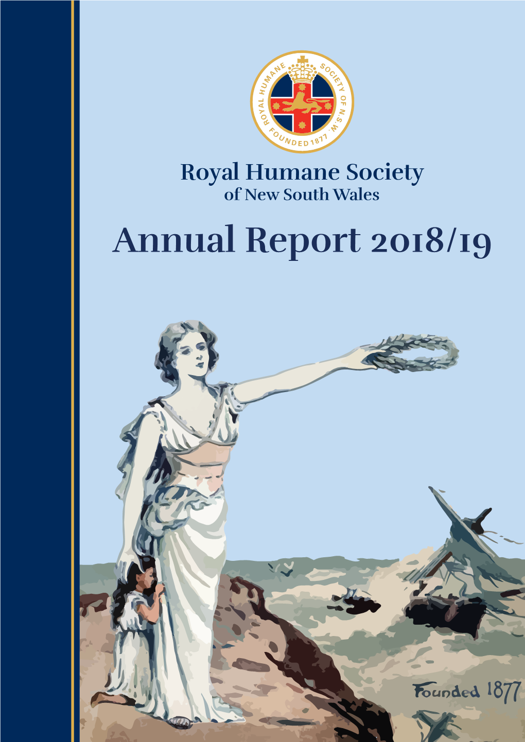 Annual Report 2018/19 ROYAL HUMANE SOCIETY of NEW SOUTH WALES Incorporated Instituted 25Th July 1877 ABN Number: 68 581 296 689