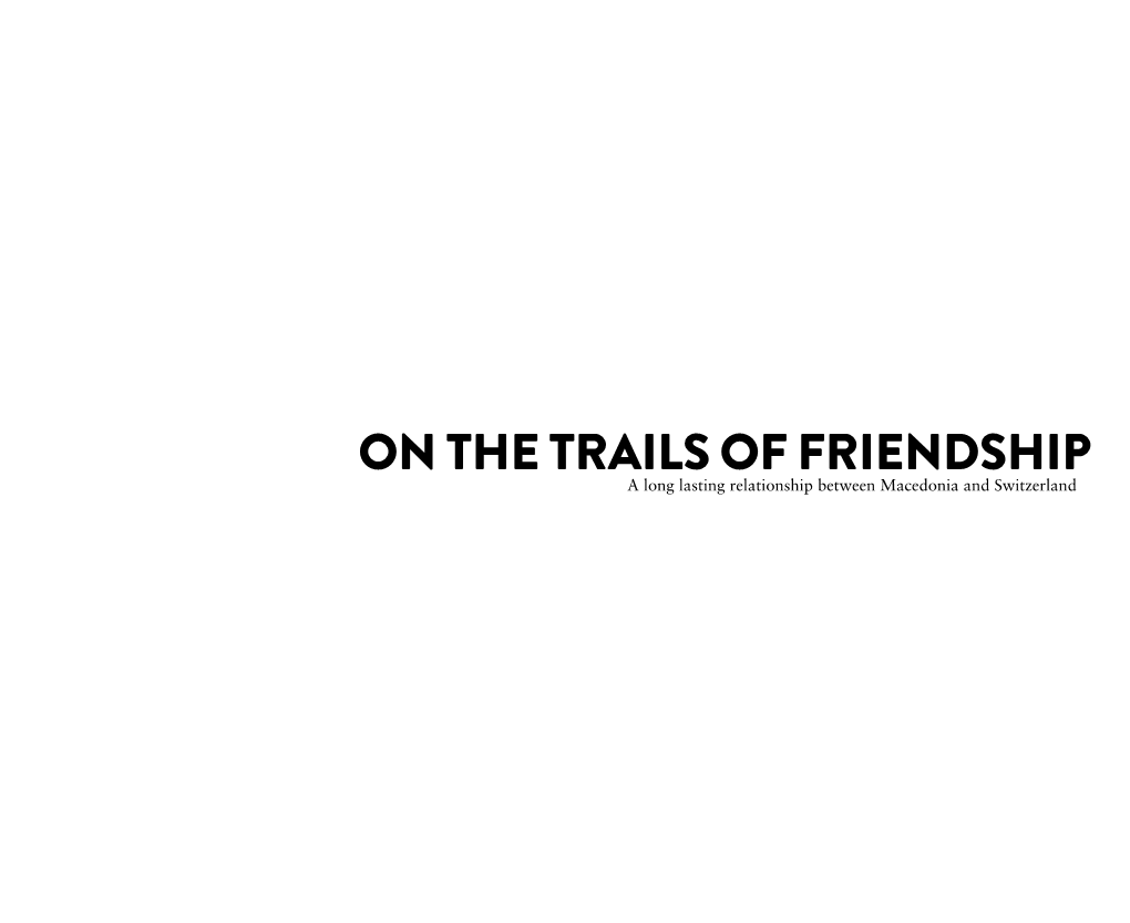 On the Trails of Friendship” Is a Brief Book About the Relationship Between Mace- Donia and Switzerland, a Sort of Manual of a Localized History