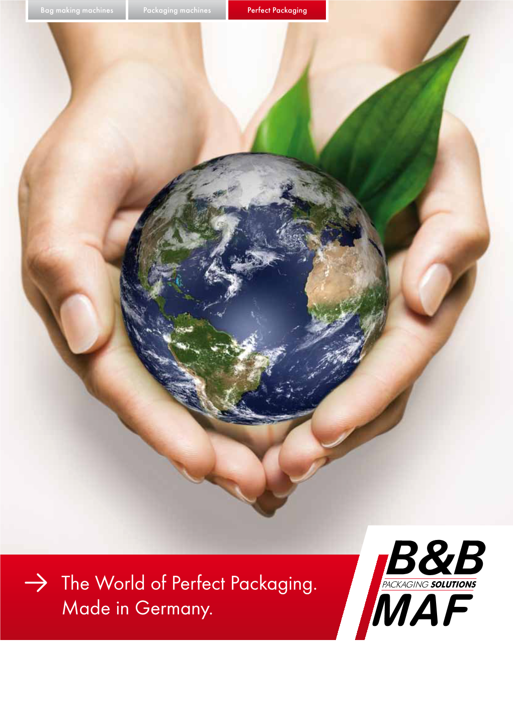 The World of Perfect Packaging. Made in Germany. Bag Making Machines Packaging Machines Perfect Packaging