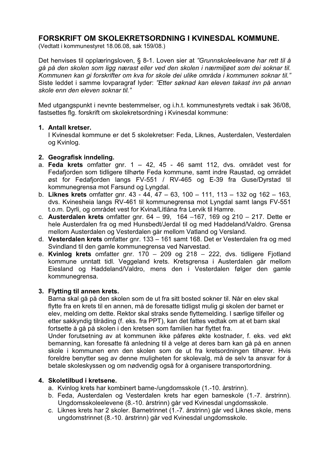 FORSKRIFT OM SKOLEKRETSORDNING I KVINESDAL KOMMUNE. (Vedtatt I Kommunestyret 18.06.08, Sak 159/08.)