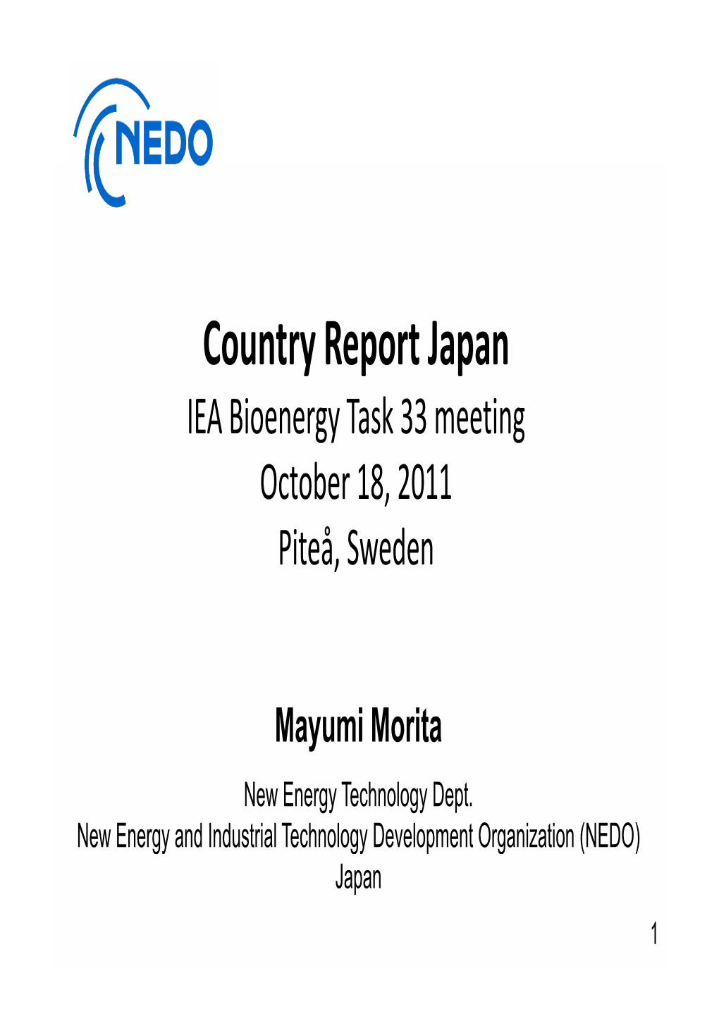 Country Report Japan IEA Bioenergy Task 33 Meeting October 18, 2011 Piteå, Sweden