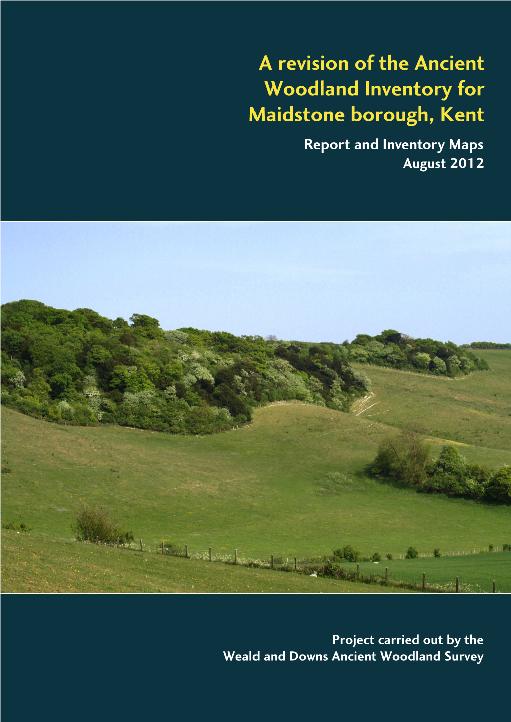 A Revision of the Ancient Woodland Inventory for Maidstone Borough, Kent Report and Inventory Maps August 2012