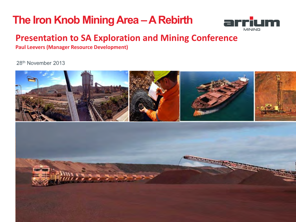 The Iron Knob Mining Area –A Rebirth Presentation to SA Exploration and Mining Conference Paul Leevers (Manager Resource Development)