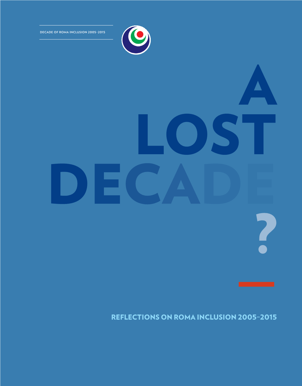 A Lost Decade? Ten Years On, This Publication Aims to Take Stock and Reflect on the Vicissitudes of Roma Inclusion Since 2005