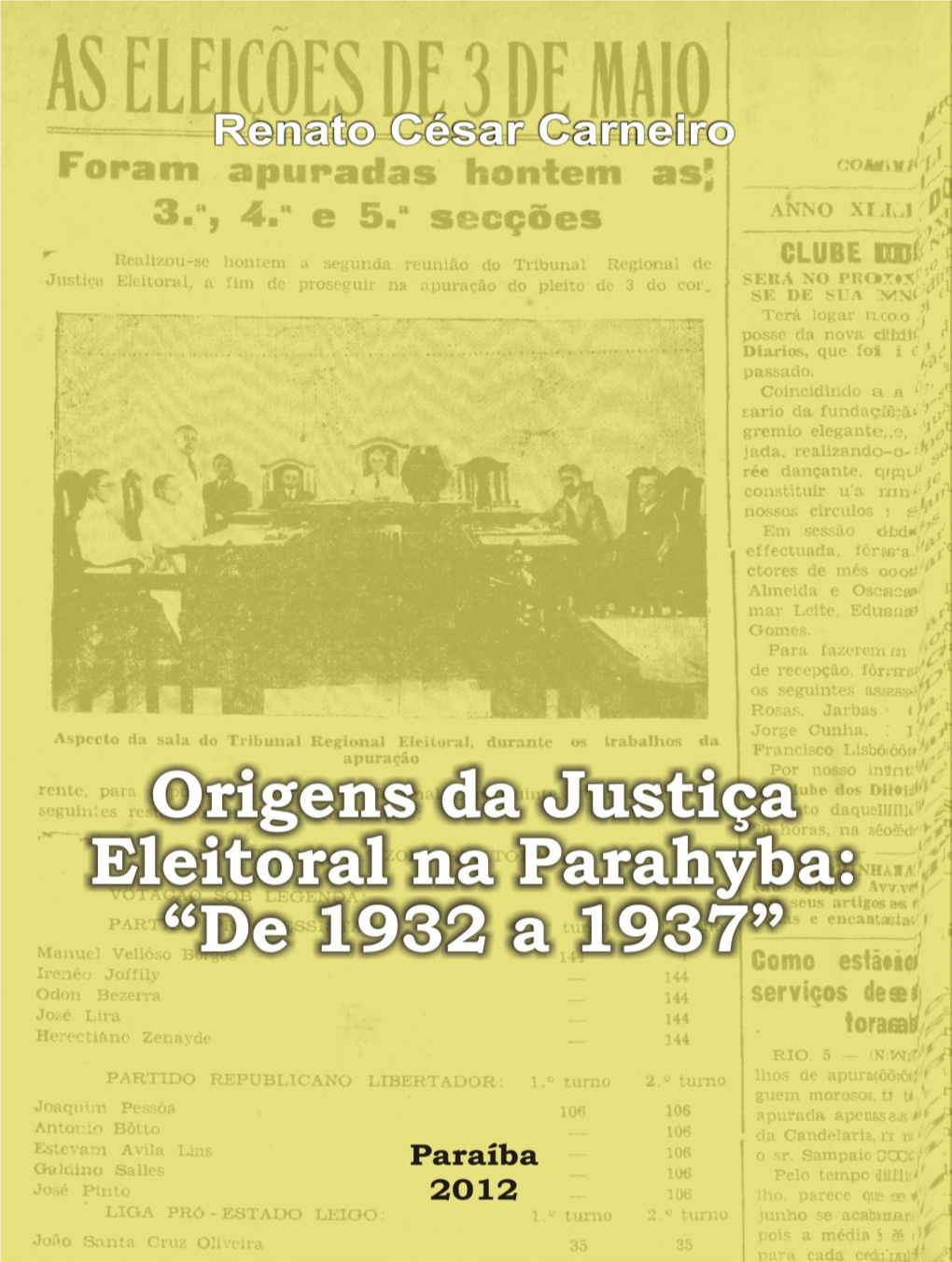 Origens Da Justiça Eleitoral Na Parahyba: De 1932 a 1937”, Cujo Autor É O Já Consagrado Historiador, Professor E Bacharel Em Direito Renato César