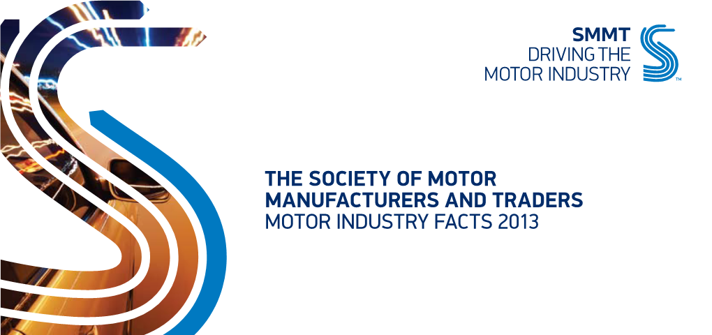 The Society of Motor Manufacturers and Traders Motor Industry Facts 2013 Contents