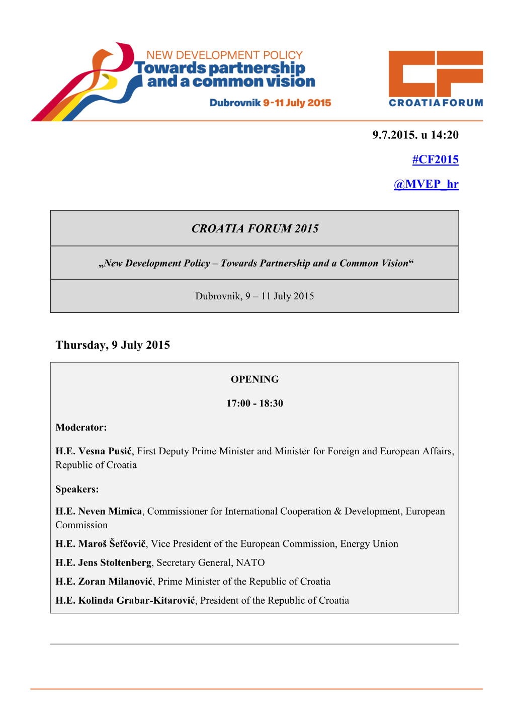 9.7.2015. U 14:20 #CF2015 @MVEP Hr Thursday, 9 July 2015 CROATIA FORUM 2015