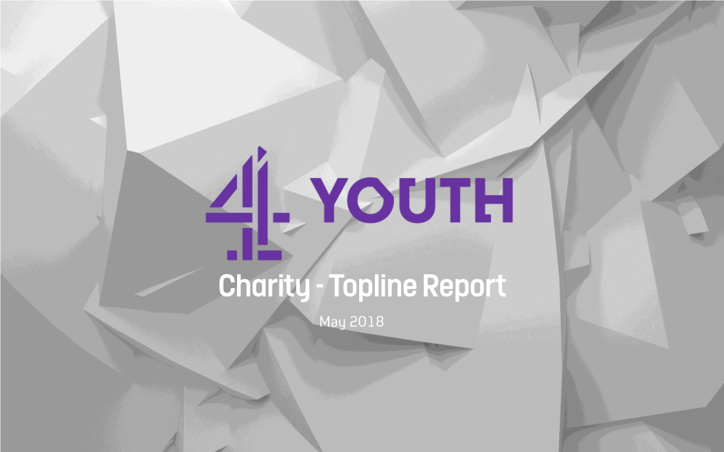 Charity - Topline Report May 2018 an Overview of the Charity Landscape: Tribes Give More Generously and Carefully to Charities