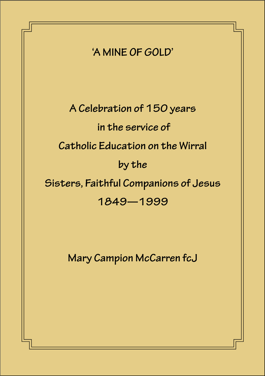 'A MINE of GOLD' a Celebration of 150 Years in the Service of Catholic