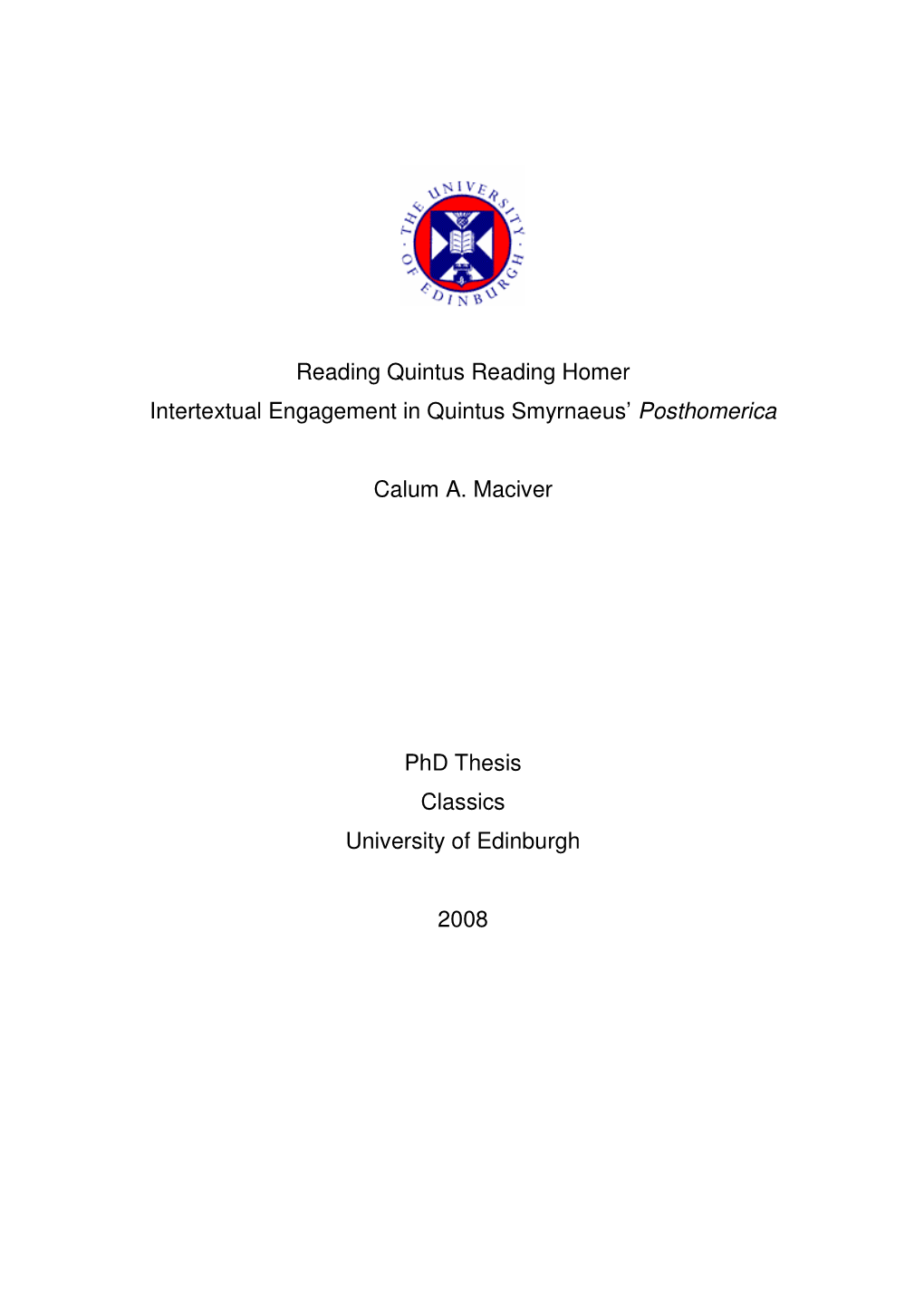 Reading Quintus Reading Homer Intertextual Engagement in Quintus Smyrnaeus' Posthomerica Calum A. Maciver Phd Thesis Classics