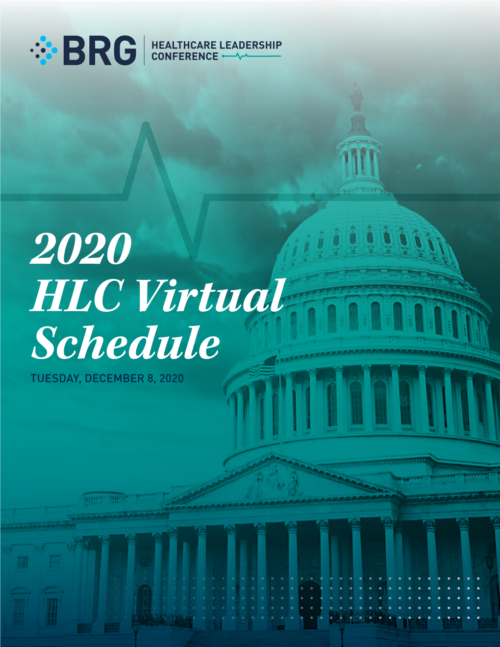 2020 HLC Virtual Schedule TUESDAY, DECEMBER 8, 2020 the BRG Healthcare Leadership Conference Will Be Held Virtually on December 8, 2020