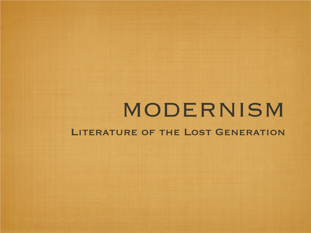 Literature of the Lost Generation Modernism ✴Some 0F You May Be Feeling a Little Confused About Modernism