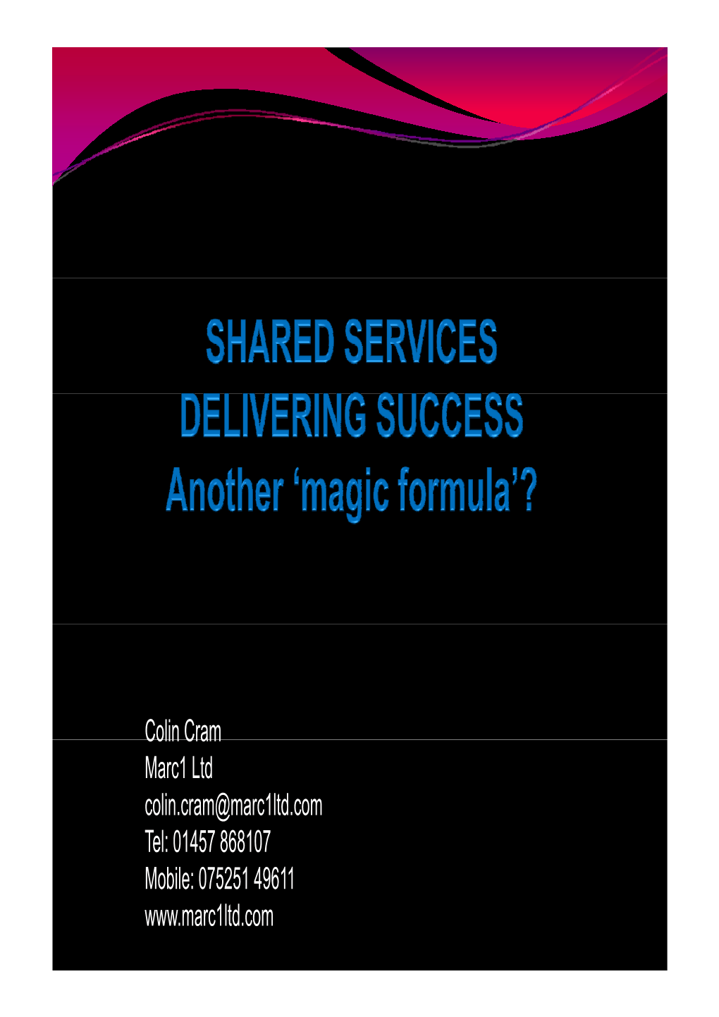 075251 49611 AGENDA Y What Are Shared Services? Y Csdicase Studies Y Lessons Y Choosing the Right Model Y Rules of Thumb for Success SHARED SERVICES?