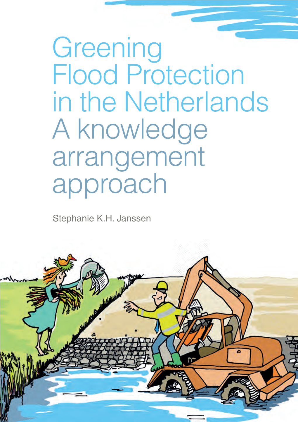 Greening Flood Protection in the Netherlands Greening Flood Protection in the Netherlands a Knowledge Arrangement Approach