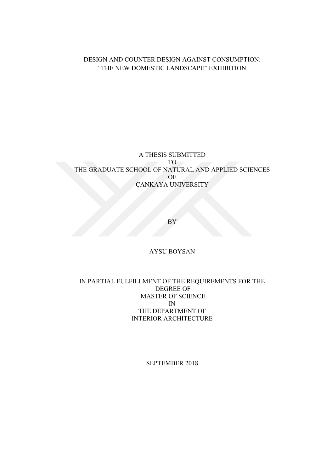 Design and Counter Design Against Consumption: “The New Domestic Landscape” Exhibition a Thesis Submitted to the Graduate S