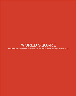 WORLD SQUARE from CEREMONIAL GROUNDS to INTERNATIONAL PRECINCT Contents